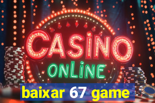 baixar 67 game